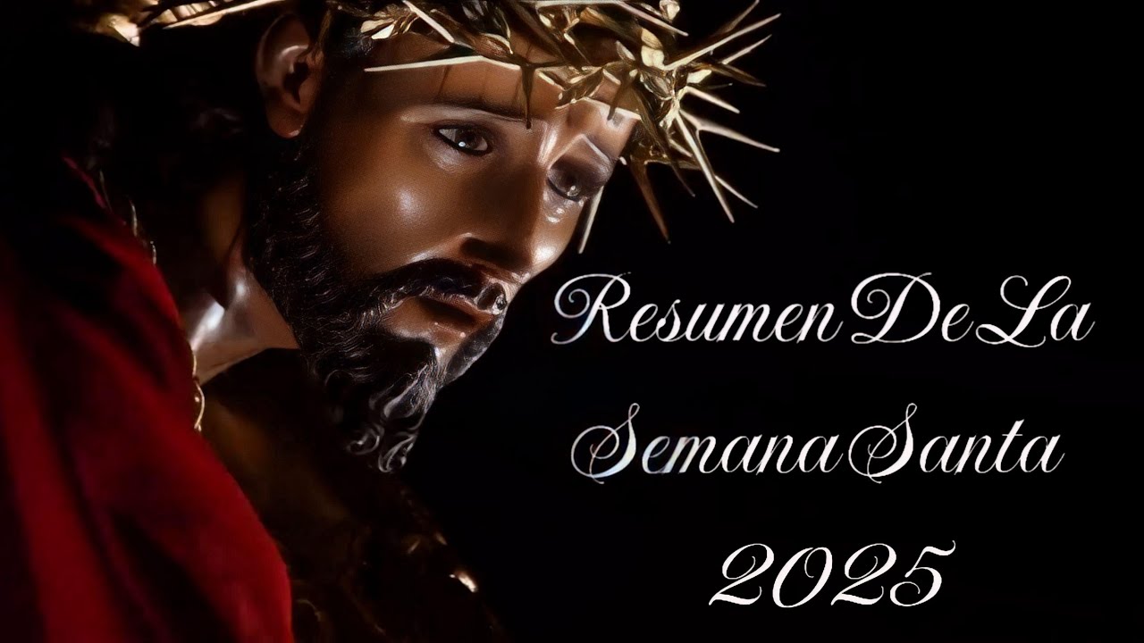 Resumen de la Semana Santa 2025