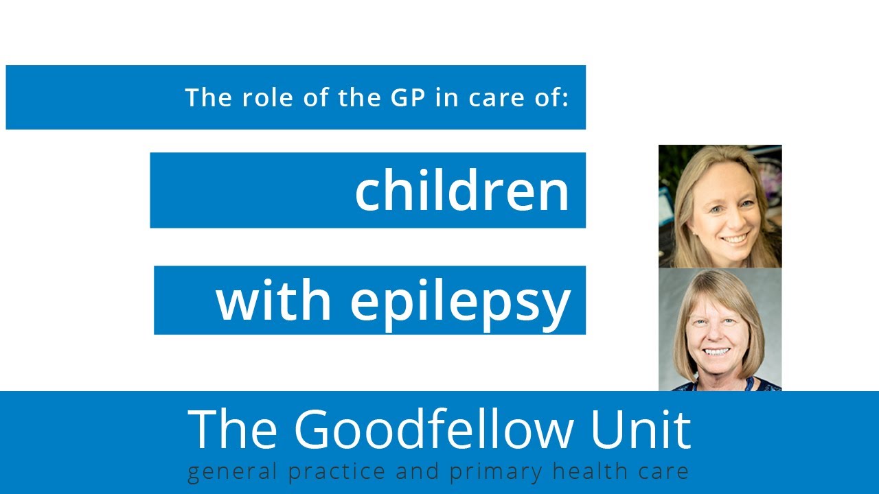 Goodfellow Unit Webinar: The role of the GP in care of children with epilepsy