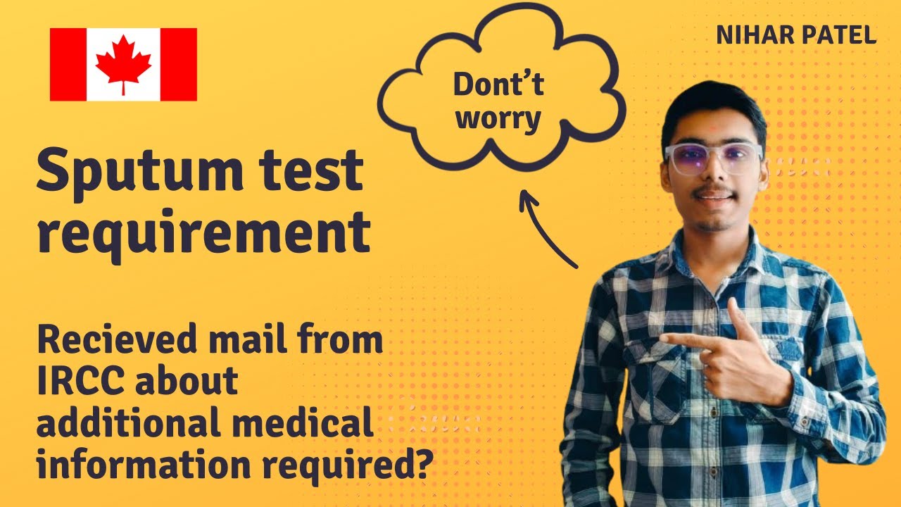 Additional medical information required -IME# (Sputum Test requirements from IRCC)