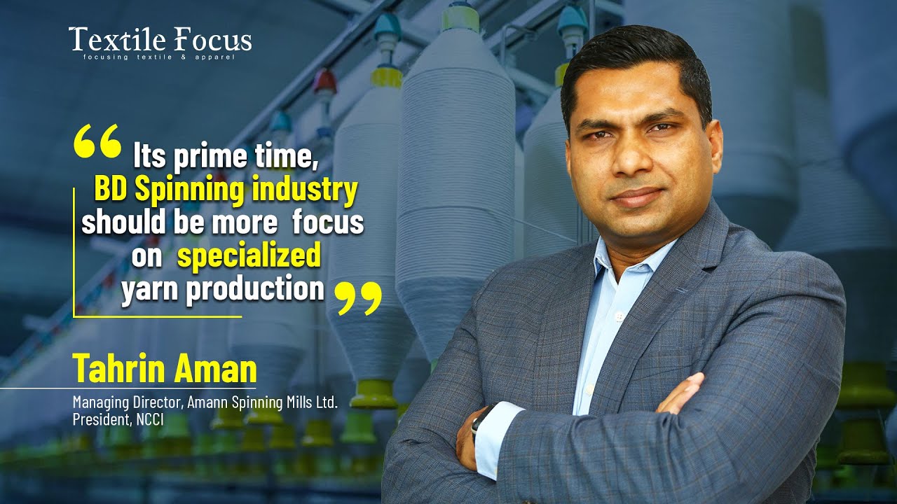 It's time for the BD spinning industry to focus more on specialized yarn production | Tahrin Aman