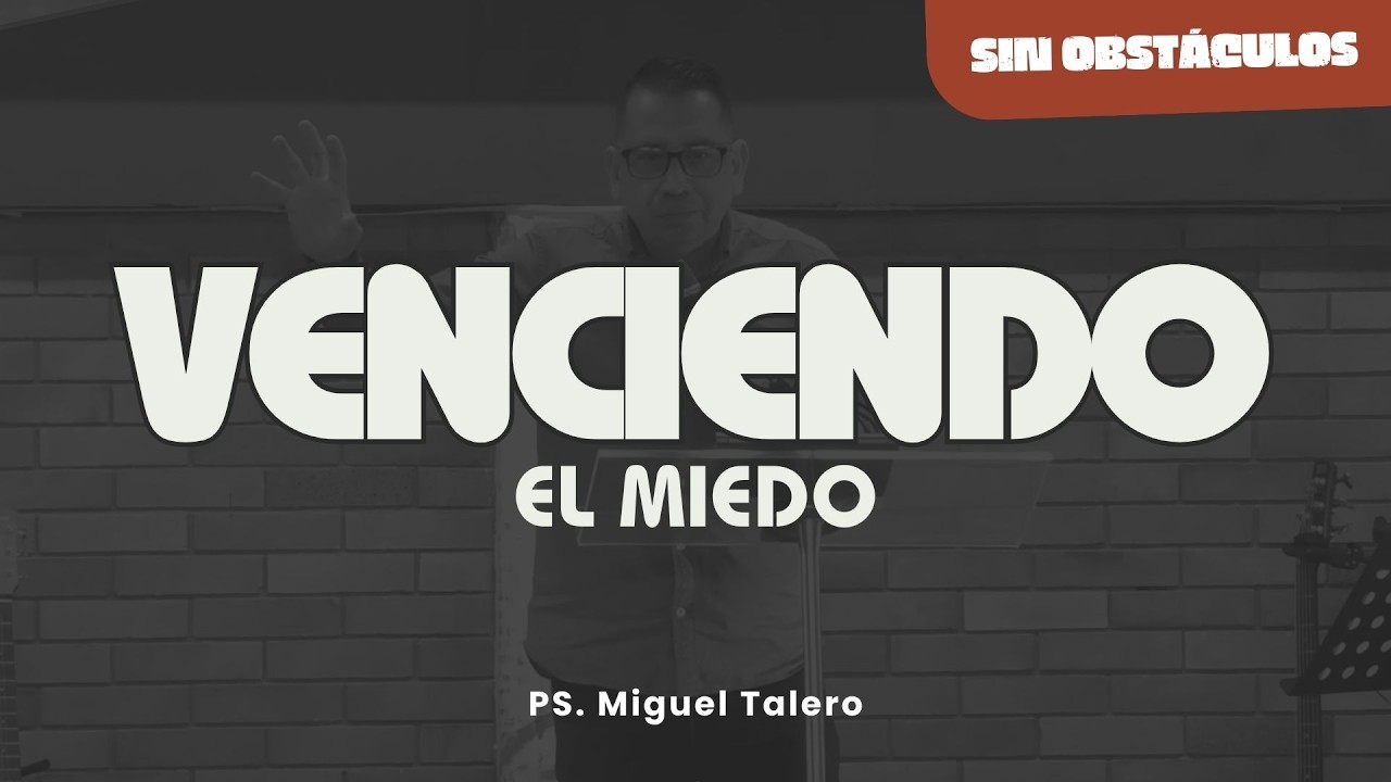 Venciendo el miedo I Ps. Miguel Talero.