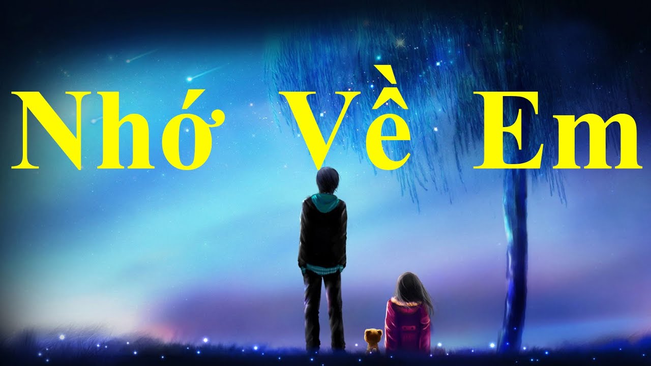 Tình đẹp đến mấy cũng đến lúc tàn rồi | Chuyện buồn đau càng nhớ lại càng thêm đau | Nhớ Về Em