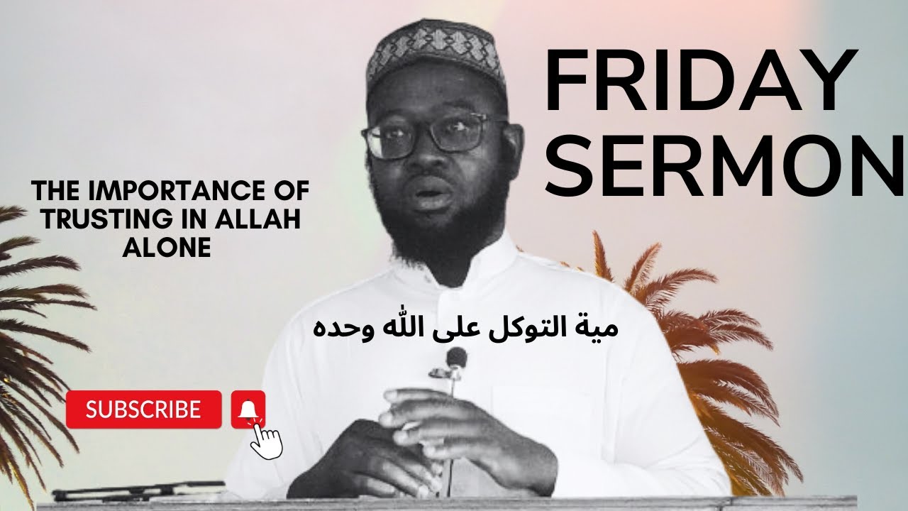 Understand The Significance of Trusting In Allah Alone || Friday Sermon || Dr. Omar Gumaneh