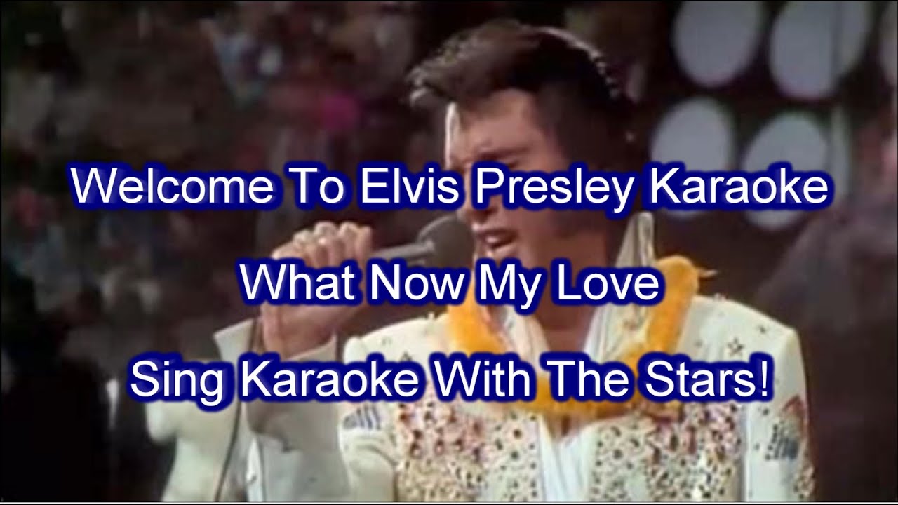 Elvis Presley What Now My Love Karaoke
