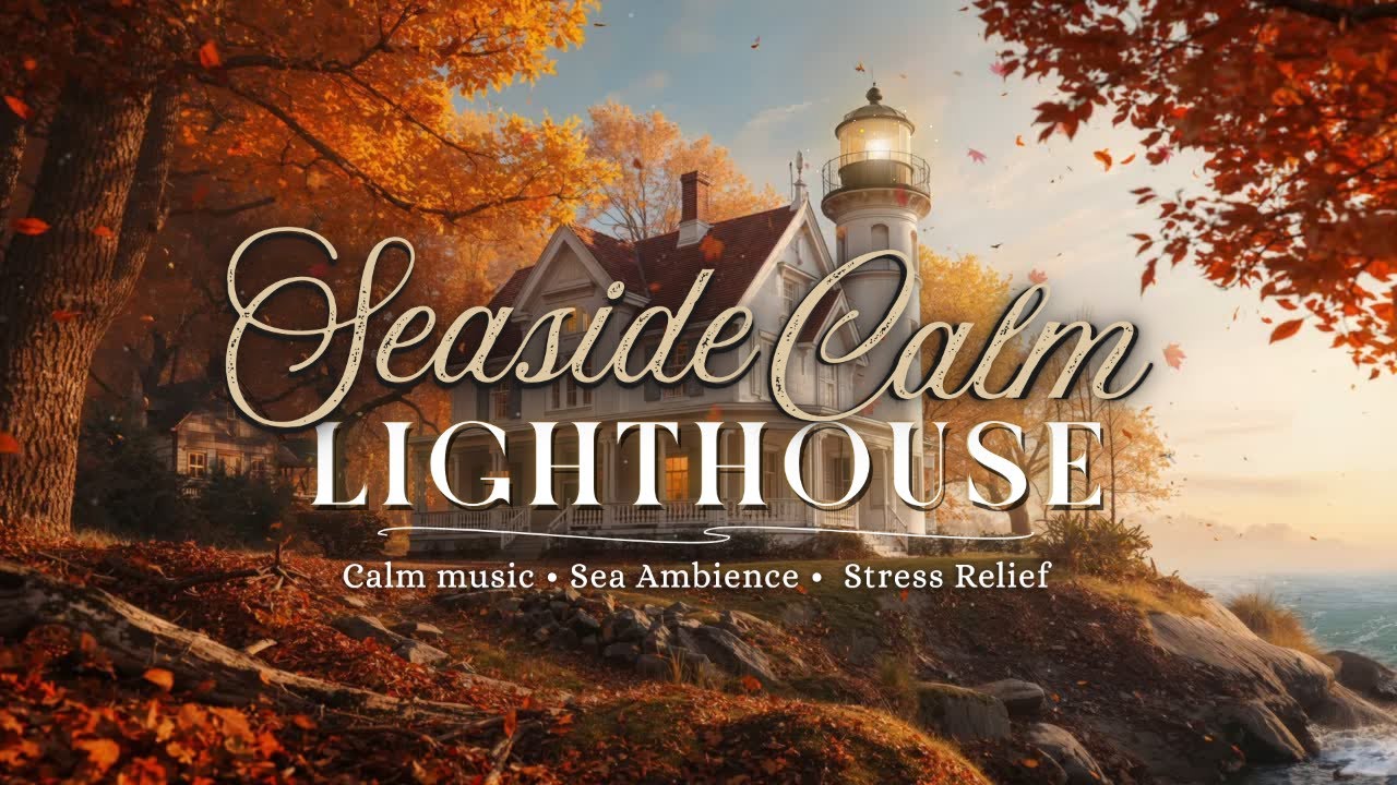 Seaside Calm Lighthouse 🌊 Autumn Waves, Seagulls & Relaxing Music for Stress Relief