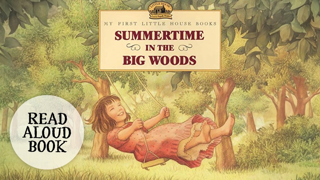 Summer Time in the Big Woods, My First Little House Books by Laura Ingalls Wilder, Read Aloud