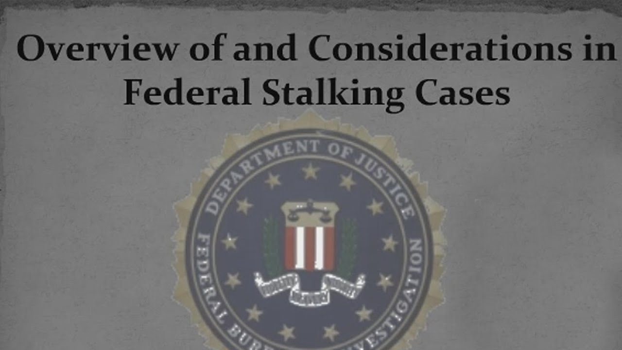 Overview of and Considerations in Federal Stalking Cases Webinar Recording
