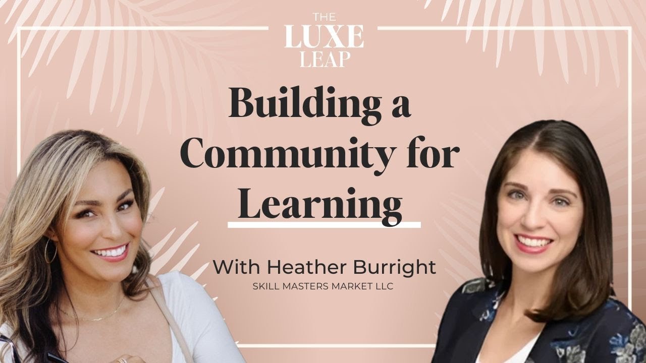 How to Build a Learning Community That Fuels Growth ft. Heather Burright | The Luxe Leap Ep. 28