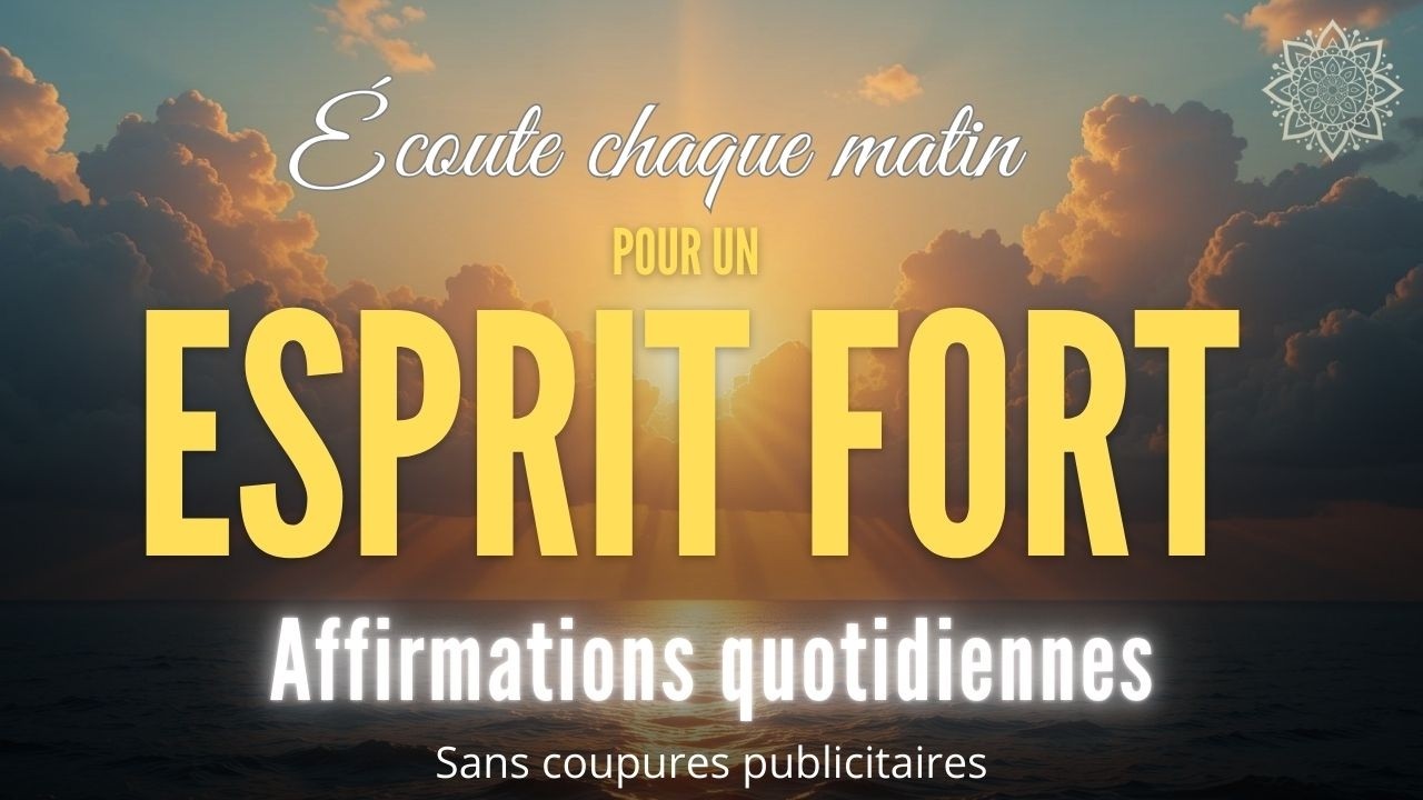 Affirmations positives matinales pour un mental Fort, la Confiance en Soi et l’Épanouissement