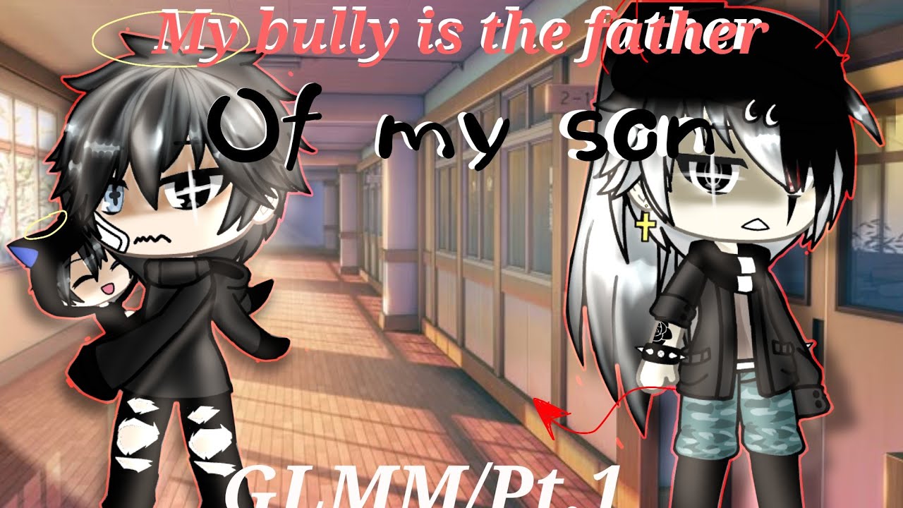 💢My Bully is the Father of my Son💫 《GLMM Pt.1》《Gay-13+》