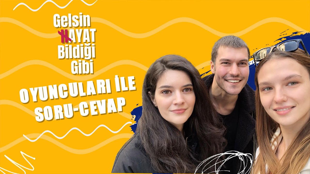 Gelsin Hayat Bildiği Gibi – Nilsu Berfin Aktaş, Özgü Delikanlı ve Sanem Babi ile Soru-Cevap