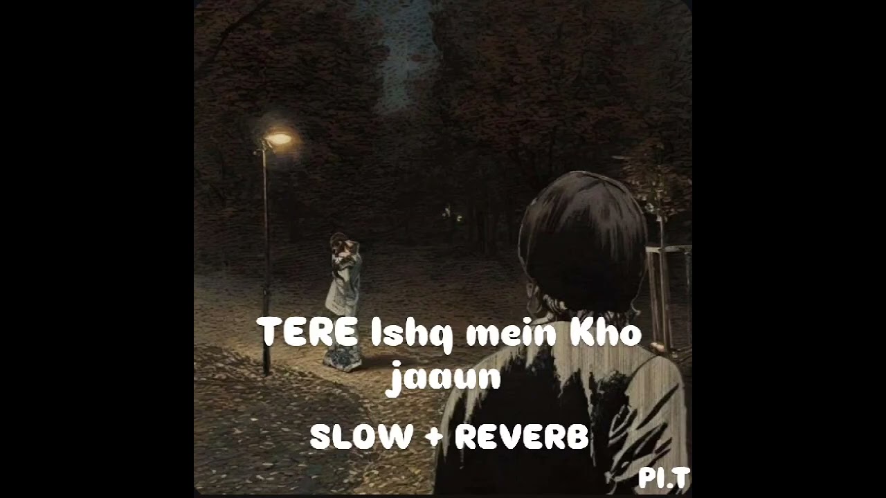 Tere ishq mein Kho jaaunga | Slowed + Reverb | sad hindi song | PI.T music 