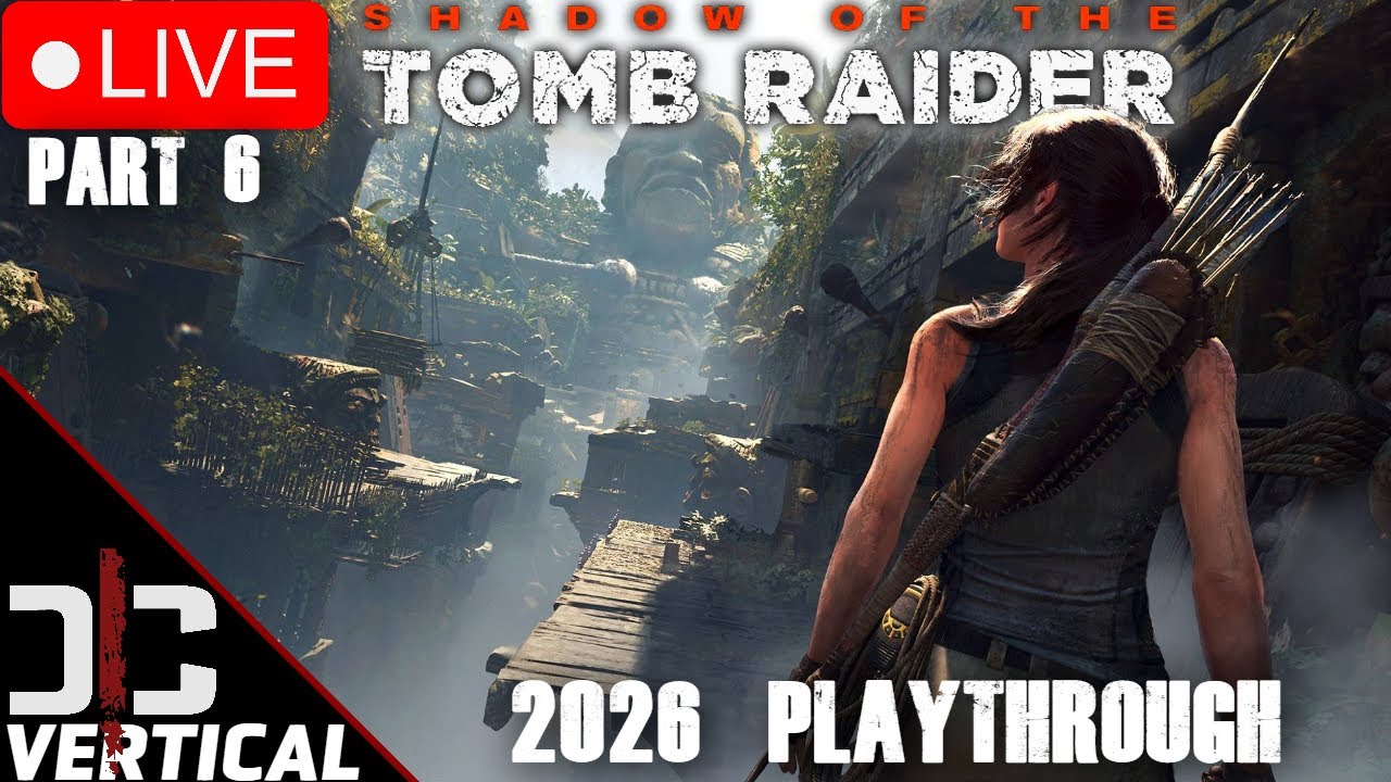 Vertical Live - Shadow of The Tomb Raider - How Good Is it in 2026 - Part 6 Playthrough