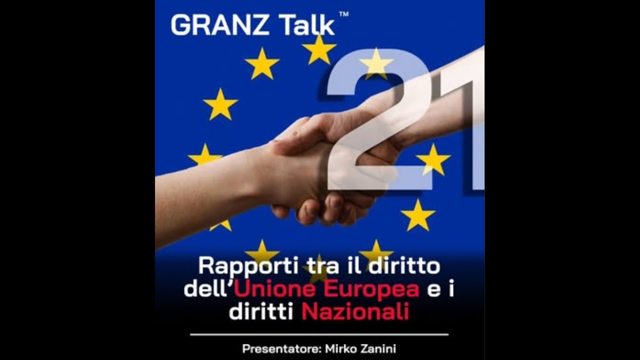GranzTalk ep. 14; Rapporti tra il diritto dell'Unione Europea e i diritti nazionali