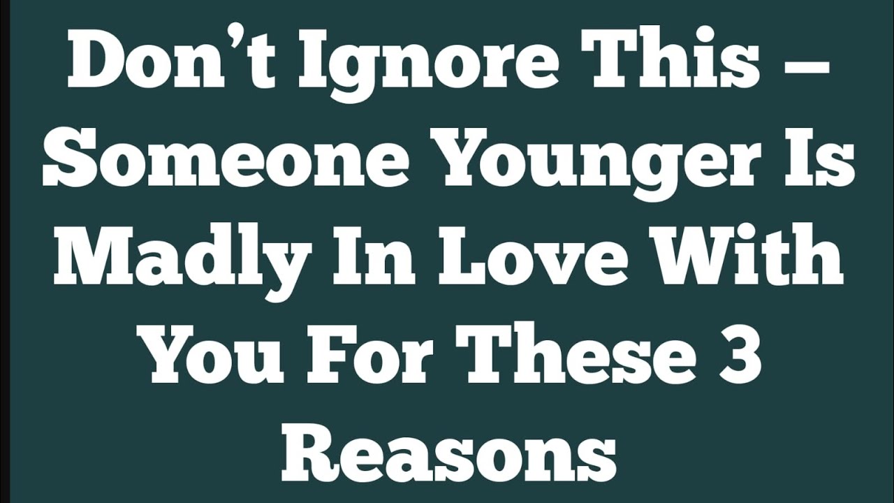 Don’t Ignore This — Someone Younger Is Madly In Love With You For These 3 Reasons