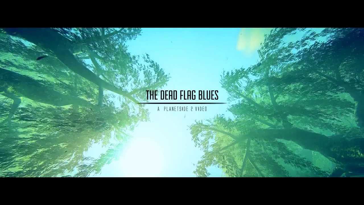 Planetside 2 - The dead flag blues