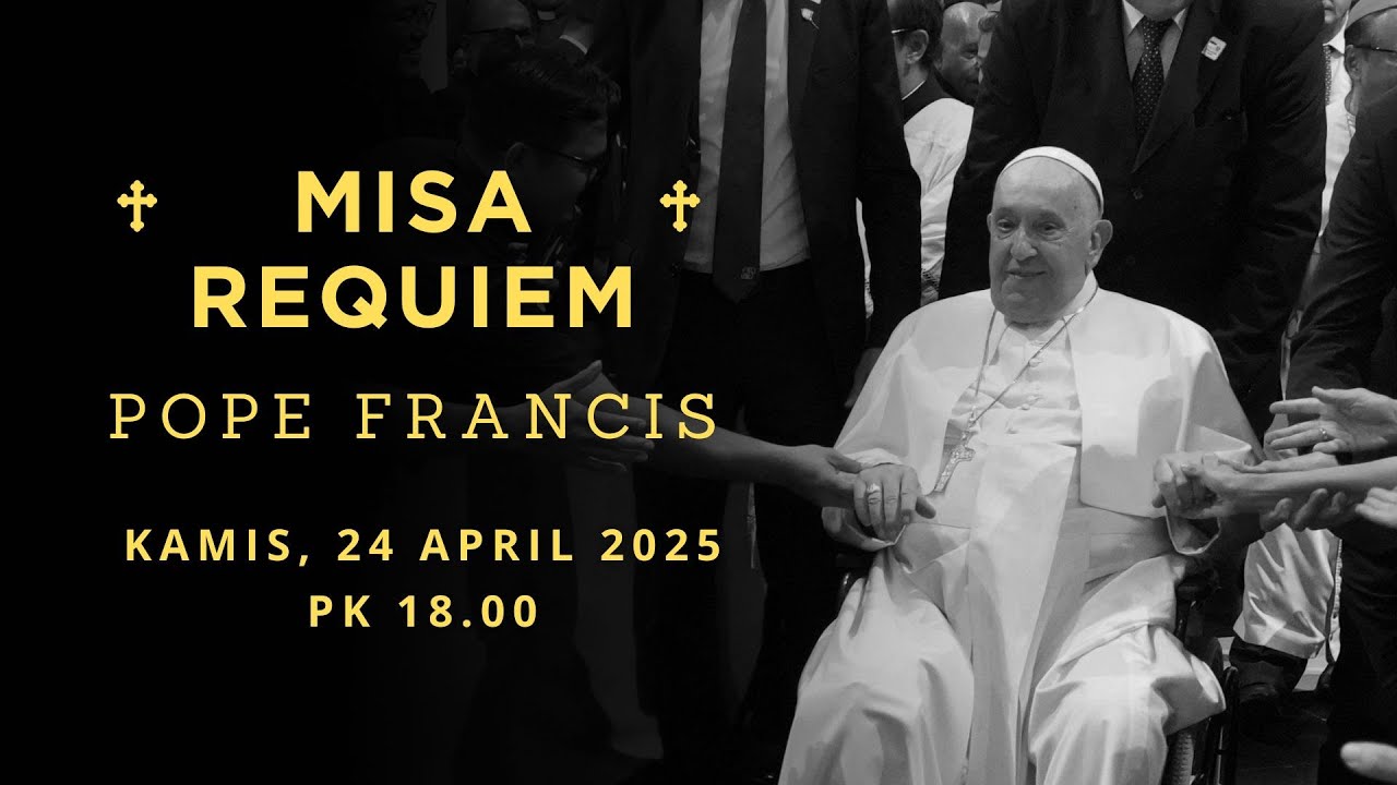 MISA REQUIEM PAUS FRANSISKUS - KAMIS, 24 APRIL 2025, PK 18:00 WIB