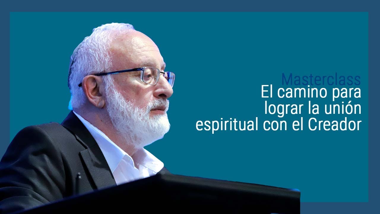 El camino para lograr la uni&oacute;n espiritual con el Creador | Masterclass