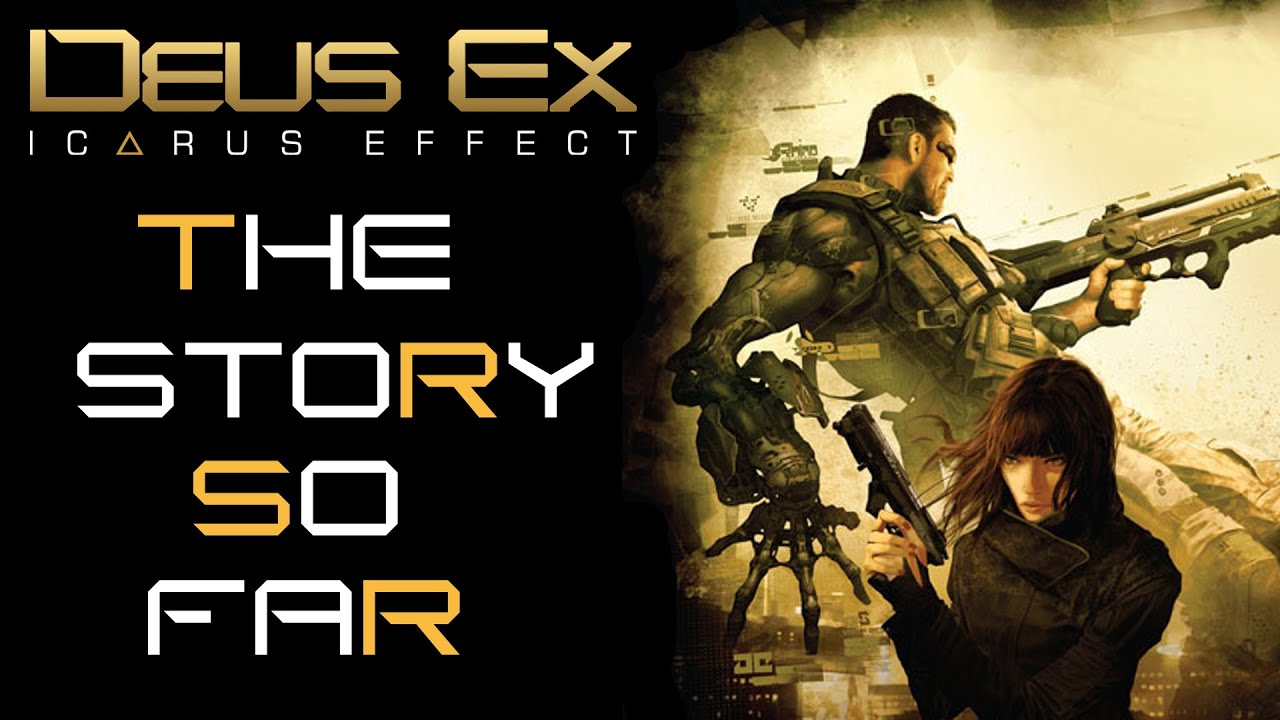 Deus Ex: The Icarus Effect - The Story So Far
