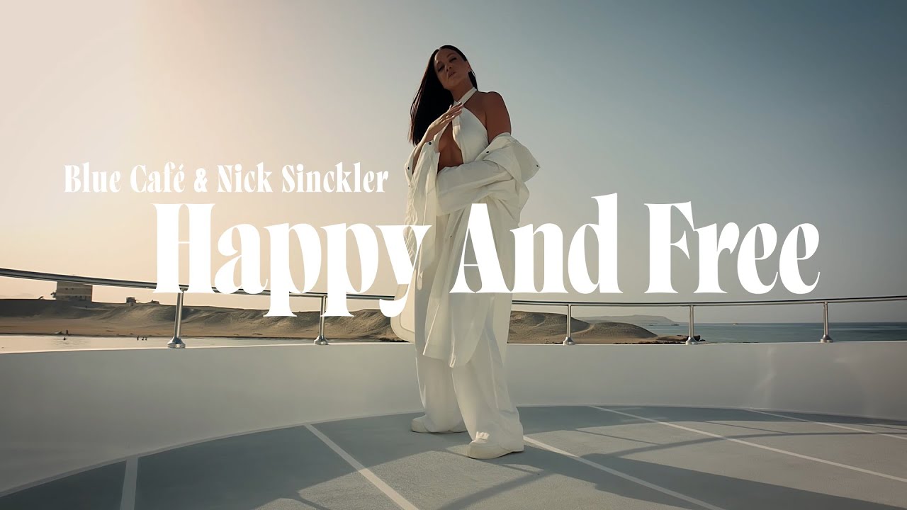 Blue Cafe, Nick Sinckler - Happy And Free [Official Music Video]