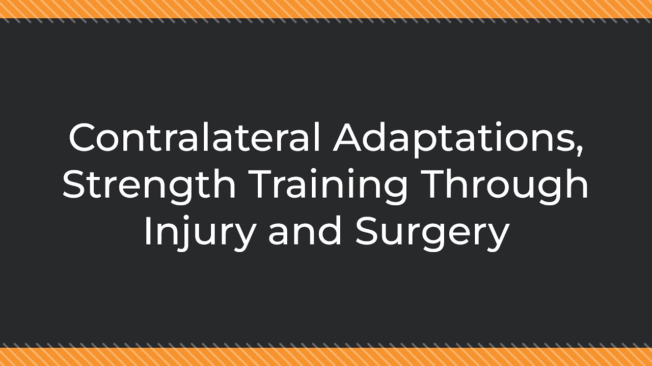 Contralateral Adaptations, Strength Training Through Injury and Surgery