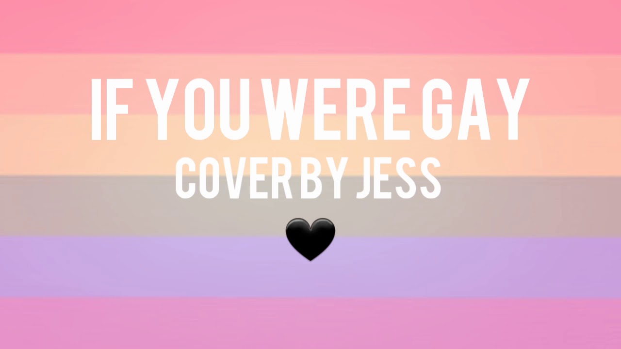 If You Were Gay - Cover by Jess