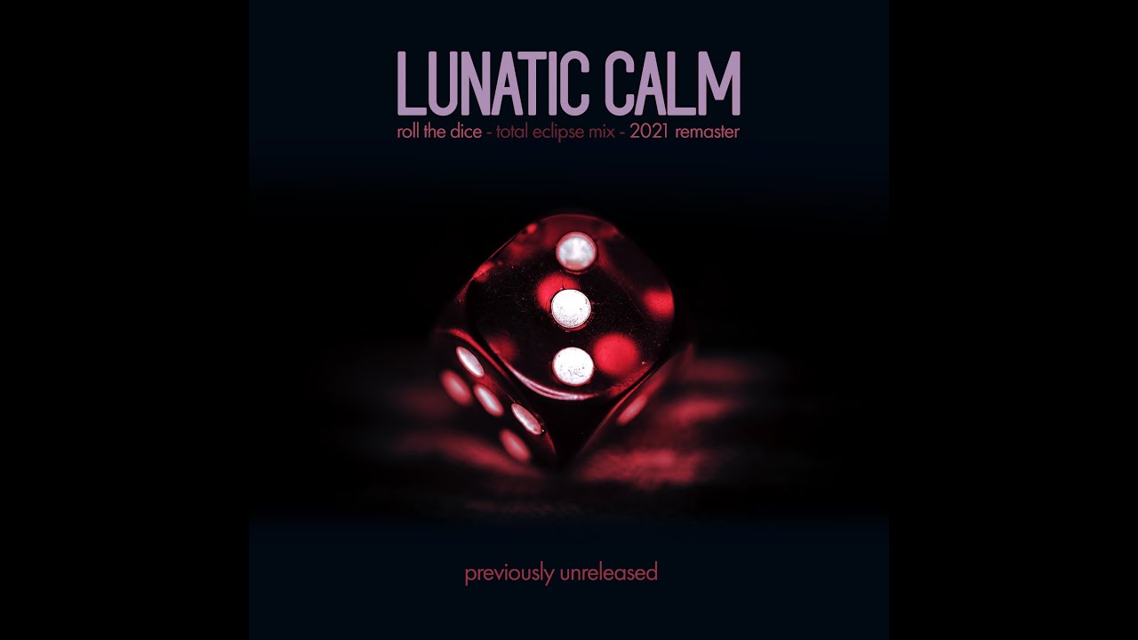 Lunatic Calm - Roll The Dice (Total Eclipse Mix) [Previously Unreleased]