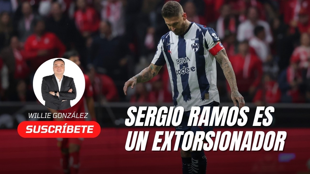 Yo le dije a la directiva del Monterrey que Sergio Ramos es una mala persona; es un extorsionador
