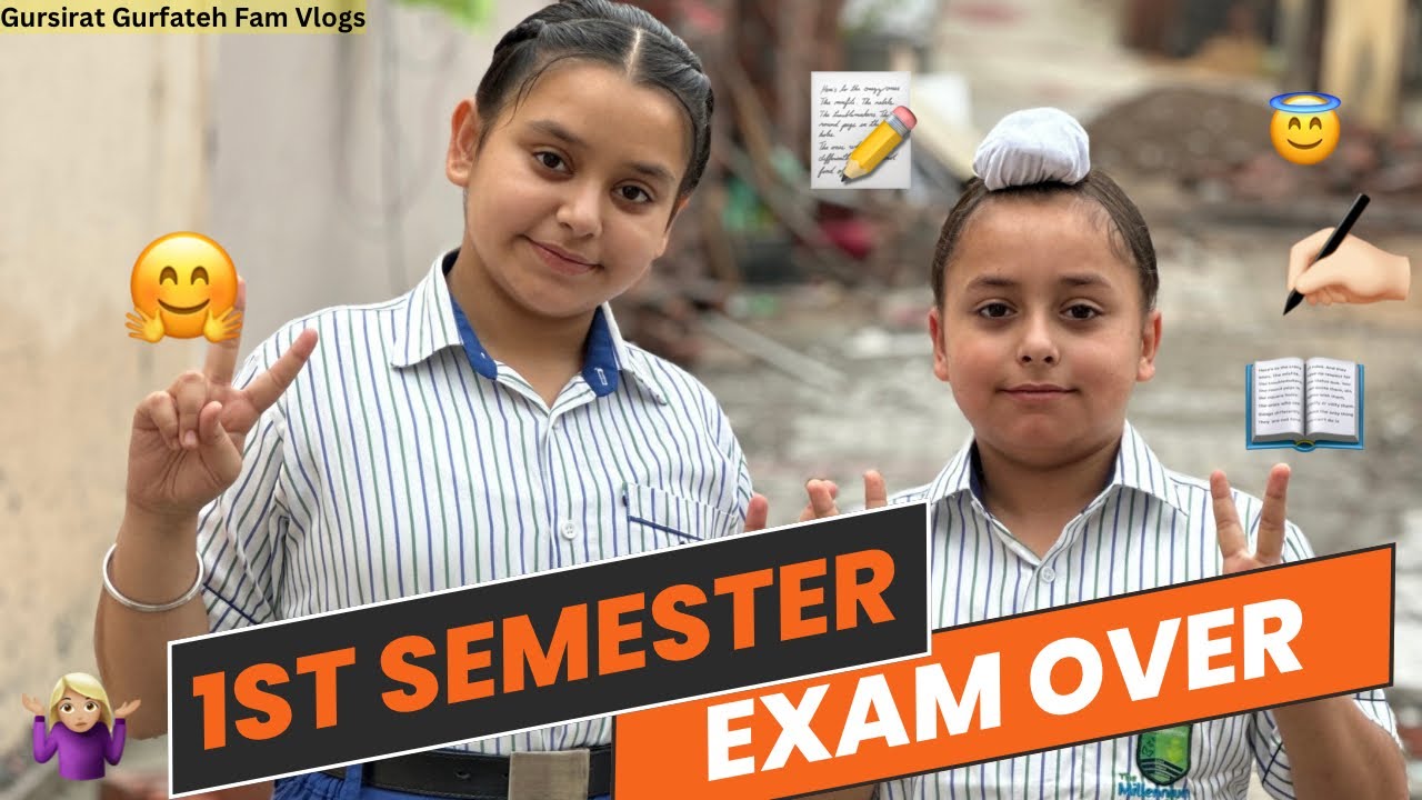First Semester Exam’s Over | ​⁠@gursiratgurfatehfam