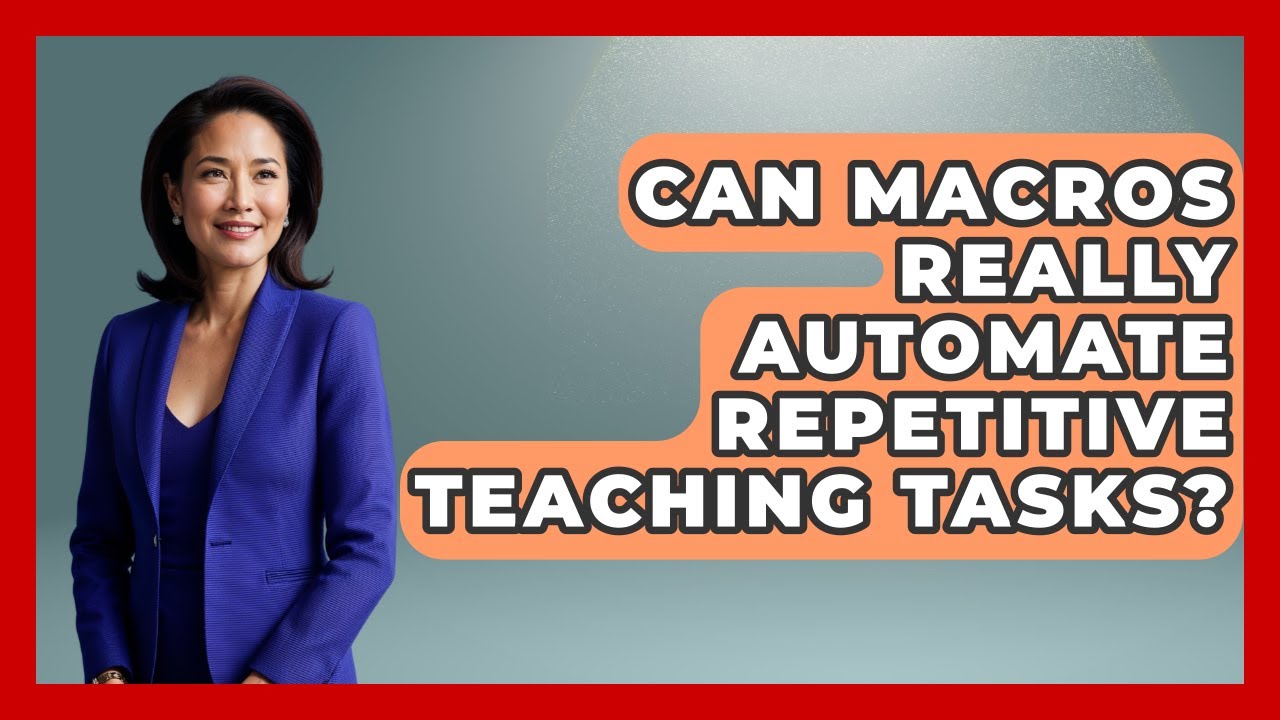 Can Macros Really Automate Repetitive Teaching Tasks? - Teacher Tech Toolbox