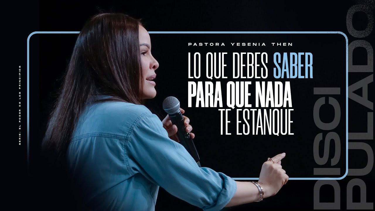LO QUE DEBES SABER PARA QUE NADA TE ESTANQUE | Discipulado - Pastora Yesenia Then