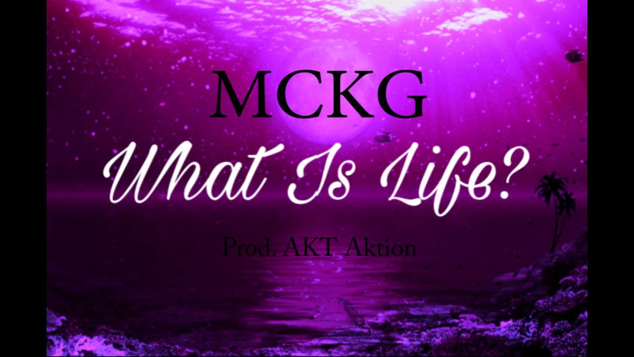 MCKG - What Is Life (Prod. AKT Aktion)