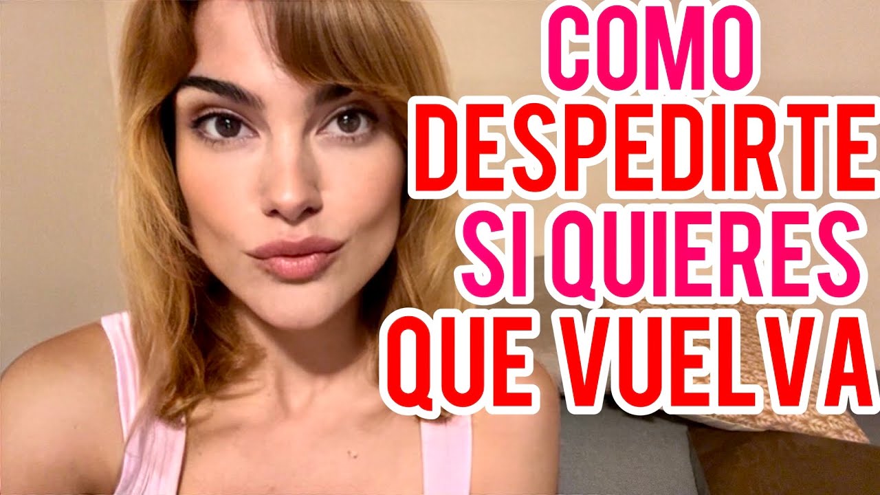 COMO DESPEDIRTE SI QUIERES QUE REGRESE