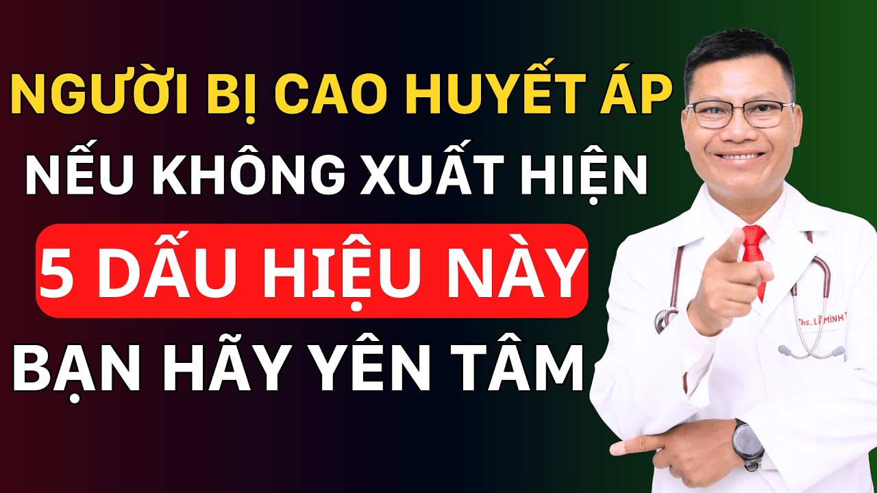 NGƯỜI CAO HUYẾT ÁP: KHÔNG CÓ 5 TRIỆU CHỨNG NÀY THÌ TẠM YÊN TÂM