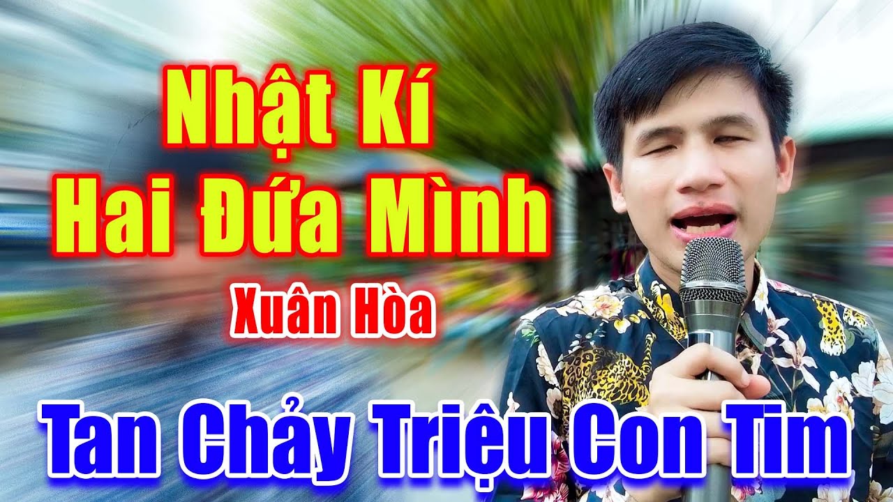 Nhật Kí Hai Đứa Mình - Xuân Hòa Khiếm Thị Hát Rong Cực Hay Làm Tan Chảy Triệu Con Tim - Xuân Hòa