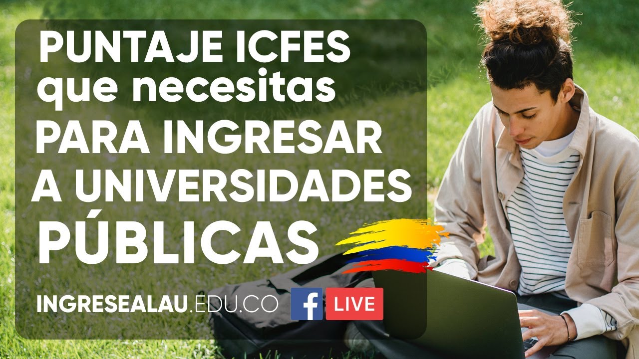 Puntaje ICFES para Universidad Pública UNAL, UdeA, Univalle, UIS.