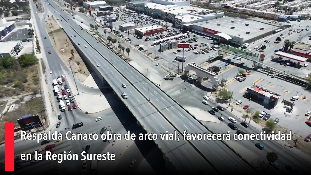 Respalda Canaco obra de arco vial; favorecerá conectividad en la Región Sureste