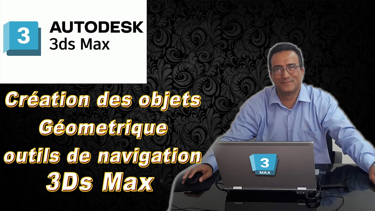 Création des objets  plus les outils de navigation sur 3Ds Max