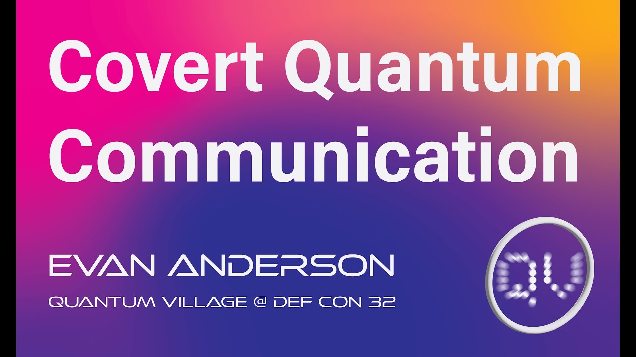 Covert Quantum Communication - Evan Anderson @ Quantum Village, DEF CON 32