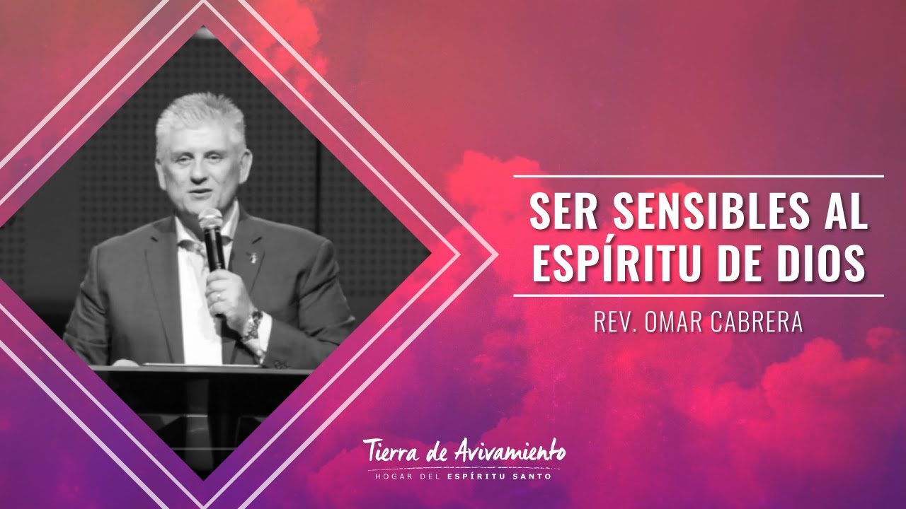 Rev. Omar Cabrera - Ser sensibles al Espíritu de Dios