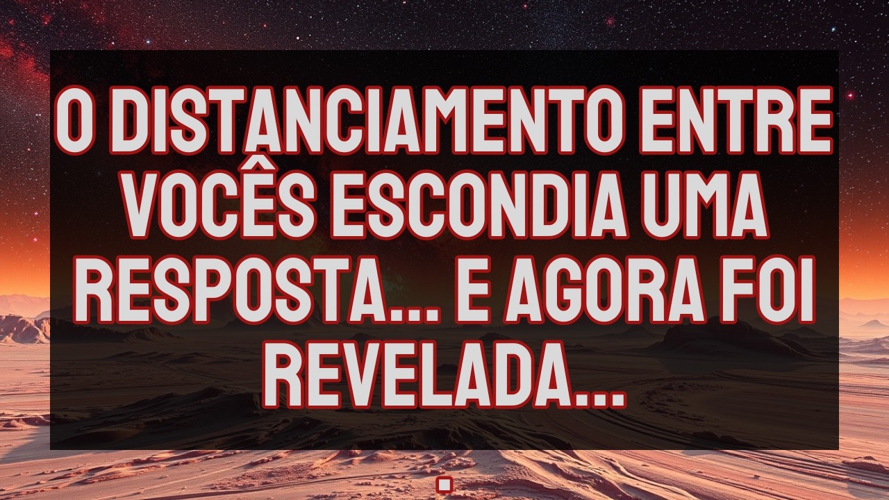 O distanciamento entre vocês escondia uma resposta… e agora foi revelada... | Mensagem do universo