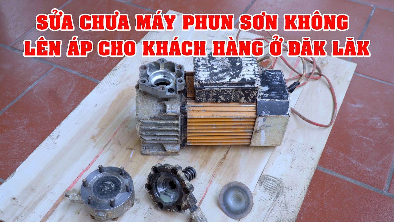 Sửa Máy Phun Sơn Nước Bơm Màng Lỗi Không Lên Áp Cho Khách Ở Đắk Lắk