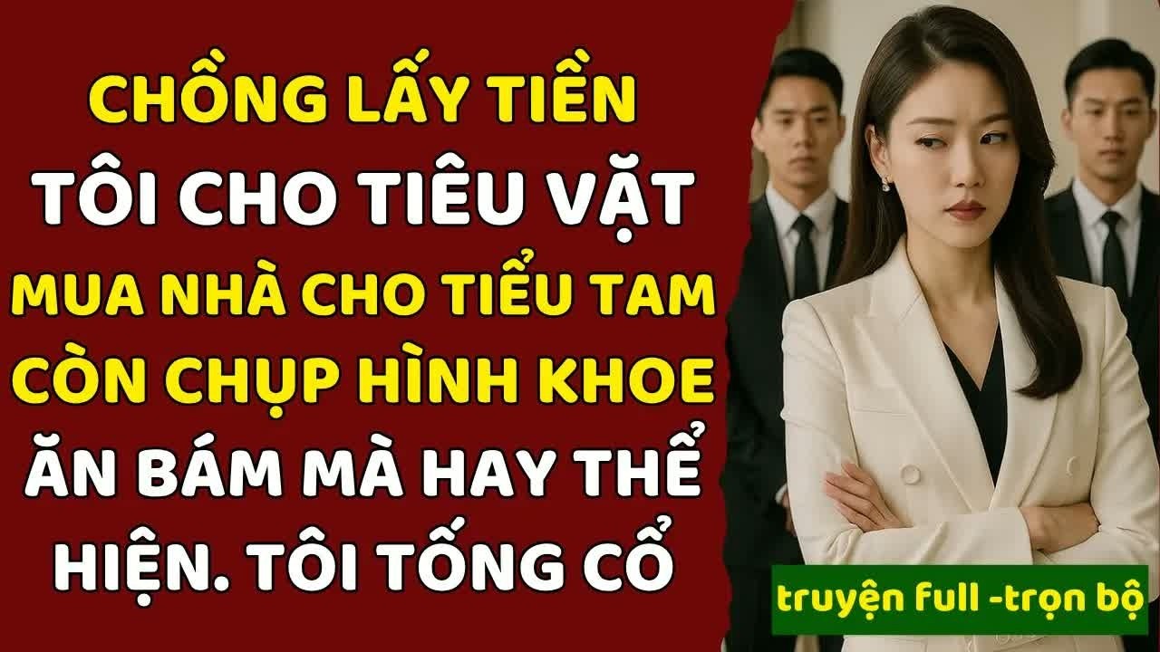 Chồng lấy tiền của tôi mua biệt thự cho tiểu tam, nhưng cái giá phải trả khiến anh ta hối hận không