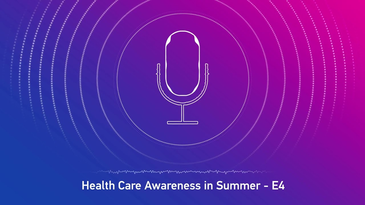 Health Care Awareness in Summer - Episode 4