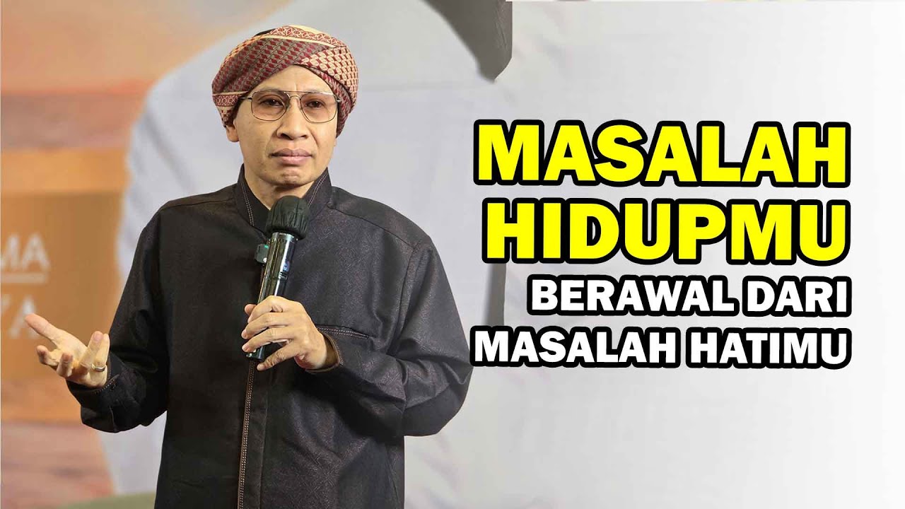 Masalah Hidupmu Berawal dari Masalah Hatimu - Buya Yahya