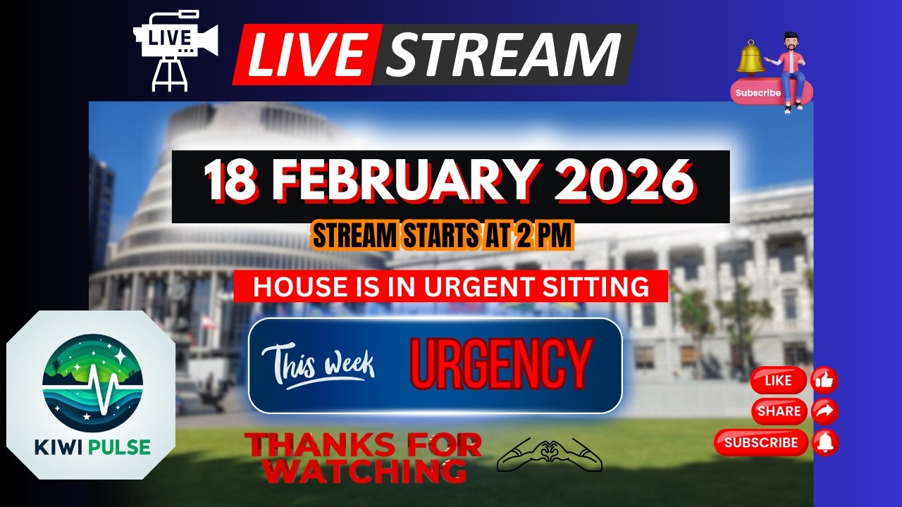 LIVE: 18 FEBRUARY 2026 - NZ Parliament Sitting