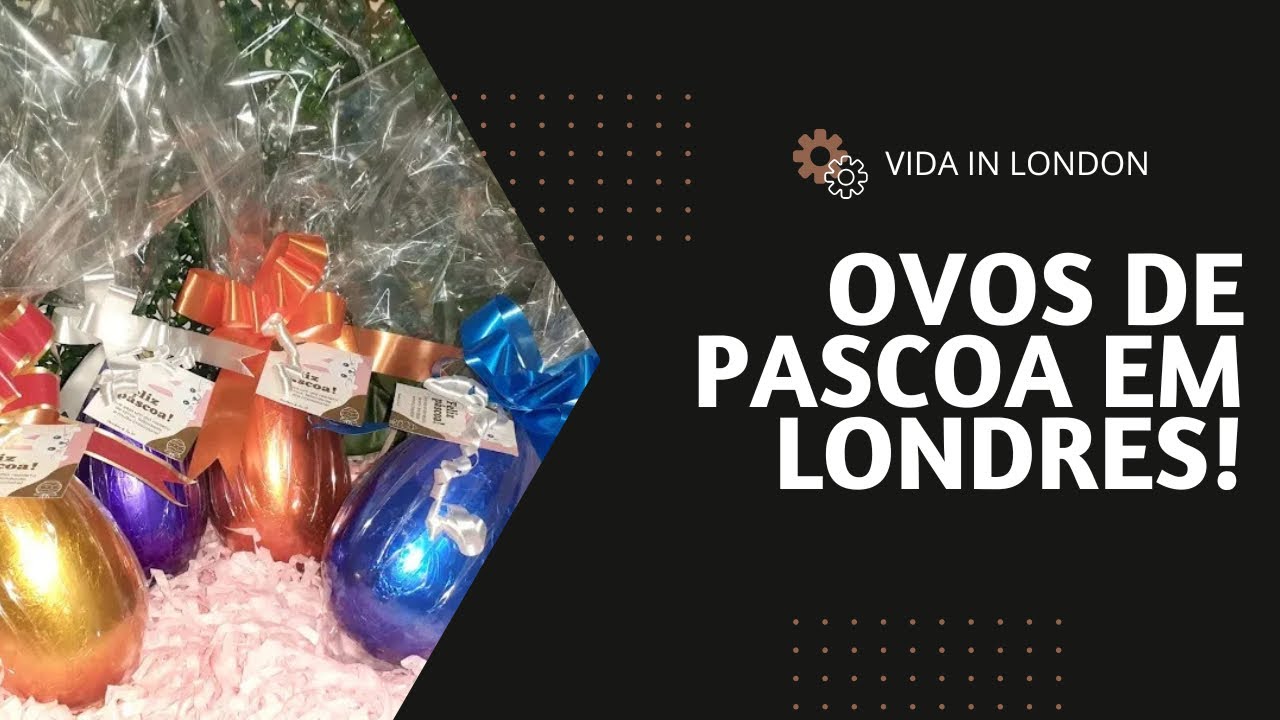 PÁSCOA EM LONDRES! Como são os ovos de Páscoa na Inglaterra?