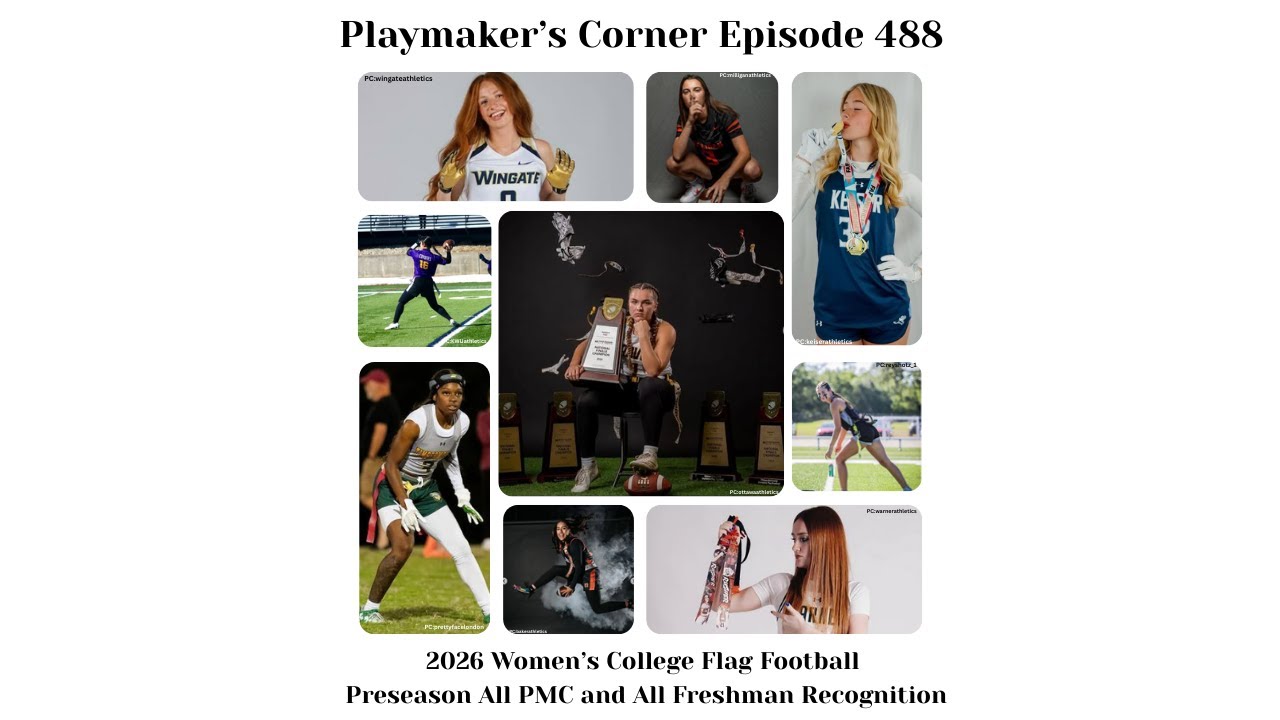 Playmaker’s Corner Episode 488: 2026 Women’s College Flag Football Preseason All PMC and Freshman