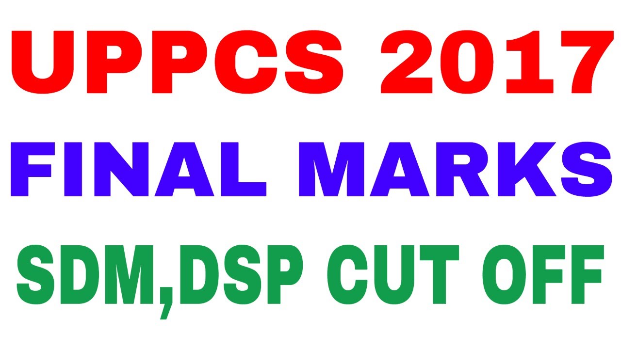 UPPCS FINAL MARKS 2017 UPPSC OFFICIAL CUTOFF  MAINS FINAL MARKS 2017
