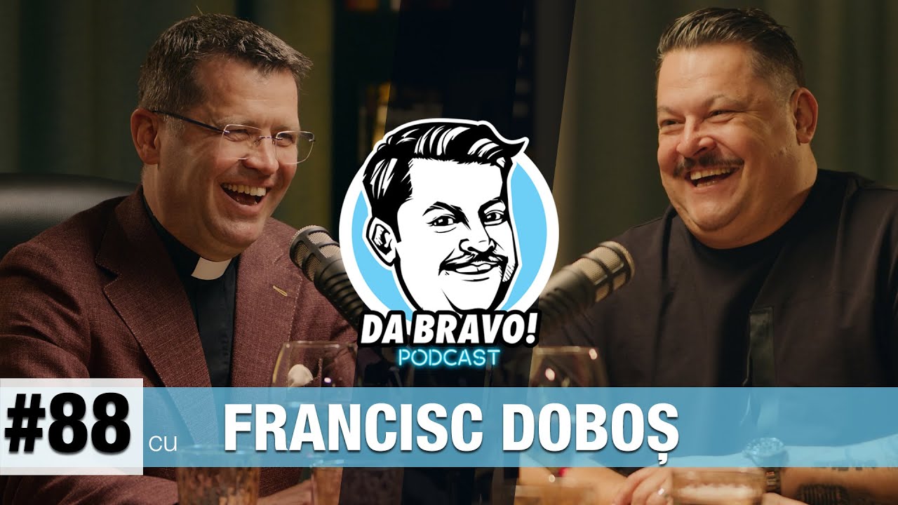 DA BRAVO! Podcast #88 cu Parintele Francisc Doboș